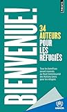 Bienvenue !. 34 auteurs pour les réfugiés