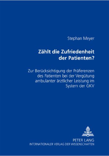 Zählt die Zufriedenheit des Patienten?: Zur Berücksichtigung der Präferenzen des Patienten bei der Vergütung ambulanter ärztlicher Leistung im System der GKV