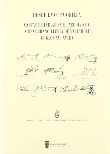 Download Desde la otra orilla: cartas de Indias en el Archivo de la Real Chancillería de Valladolid (Siglos XVI-XVIII) (Tradición Clásica y Humanística en España e Hispanoamérica) Download Desde la otra orilla: cartas de Indias en el Archivo de la Real Chancillería de Valladolid (Siglos XVI-XVIII) (Tradición Clásica y Humanística en España e Hispanoamérica)