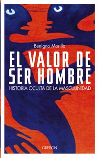El valor de ser hombre: Historia oculta de la masculinidad (Superación Personal)