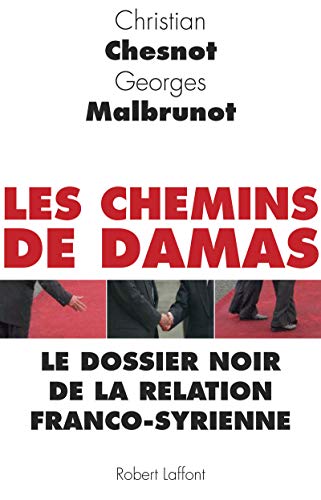 Les Chemins de Damas : Le dossier noir de la relation franco-syrienne Les Chemins de Damas : Le dossier noir de la relation franco-syrienne