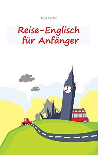 Download Reise-Englisch für Anfänger: Englisch sprechen - einfacher geht's nicht Download Reise-Englisch für Anfänger: Englisch sprechen - einfacher geht's nicht