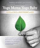 Yoga Mama, Yoga Baby: Ayurveda and Yoga for a Healthy Pregnancy and Birth by 
