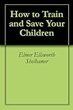 Image de How to Train and Save Your Children (English Edition)