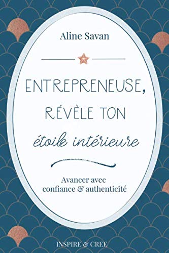 Télécharger Entrepreneuse, révèle ton étoile intérieure: Avancer avec confiance et authenticité PDF Ebook En Ligne