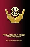 PRANA ENERGIE-THERAPIE: Berührungslose Heilmethode by Hubert Leitenbauer