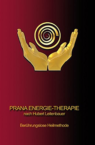 PRANA ENERGIE-THERAPIE: Berührungslose Heilmethode