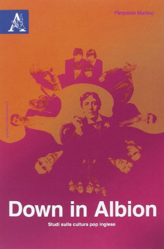 Down in Albion. Studi sulla cultura pop inglese Down in Albion. Studi sulla cultura pop inglese