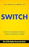  The Topline Summary of Chip and Dan Heath\'s Switch - How to Change Things when Change is Hard (Topline Summaries) (English Edition)