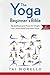 The Yoga Beginner's Bible: Top 63 Illustrated Poses for Weight Loss, Stress Relief and Inner Peace by Tai Morello