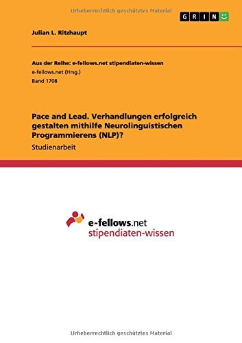 Pace and Lead. Verhandlungen erfolgreich gestalten mithilfe Neurolinguistischen Programmierens (NLP)? by Julian L. Ritzhaupt (2016-02-02)