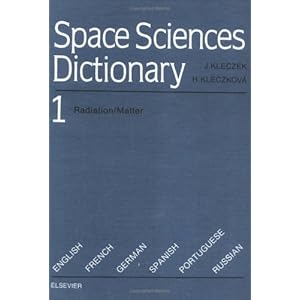 001: Space Sciences Dictionary: Radiation/Matter v.1: Radiation/Matter Vol 1