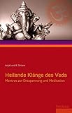 Heilende Klänge des Veda: Mantras zur Entspannung und Meditation, Mit CD by Anjali Sriram, R. Sriram