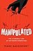 Manipulated: The 12 Deadly Lies of Network Marketing (English Edition) by 