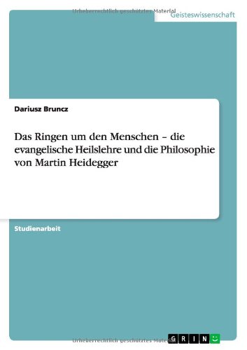 Das Ringen um den Menschen - die evangelische Heilslehre und die Philosophie von Martin Heidegger