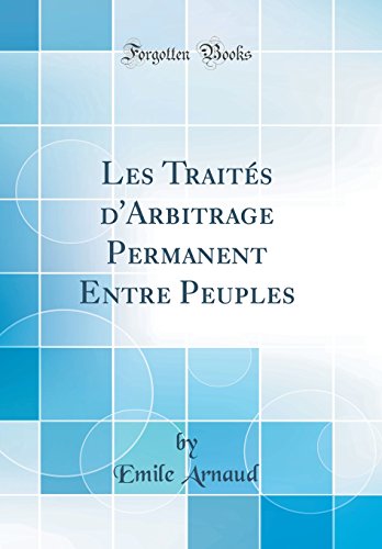 Télécharger Les Traités d'Arbitrage Permanent Entre Peuples (Classic Reprint) Livre PDF Gratuit
