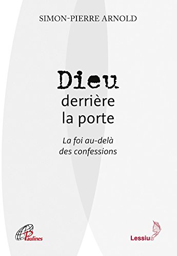 Télécharger Kindle livres à iPad gratuitement Dieu derrière la porte : La foi au-delà des confessions by author 2872993029 ePub