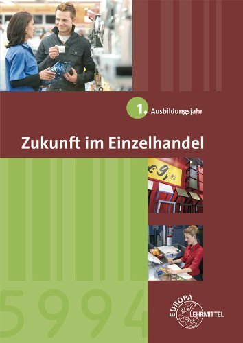 Download Zukunft im Einzelhandel 1. Ausbildungsjahr: Lehrbuch von Joachim Beck (25. September 2012) Broschiert