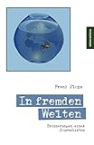 Image de In fremden Welten: Erinnerungen eines Journalisten