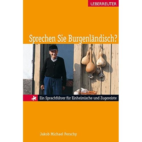 Sprechen Sie Burgenländisch?: Ein Sprachführer für Einheimische und Zugereiste