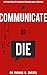 Communicate or Die: Getting Results Through Speaking and Listening (Global Leader Series Book 1) (English Edition) by 