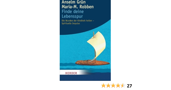 Finde Deine Lebensspur Die Wunden Der Kindheit Heilen Spirituelle Impulse Amazon De Grun Anselm Robben Maria Magdalena Bucher