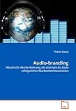 Audio-branding: Akustische Markenführung als strategische Säule erfolgreicher Markenkommunikation by 