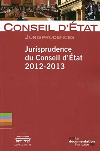 Jurisprudence du Conseil d'Etat 2012-2013 Jurisprudence du Conseil d'Etat 2012-2013