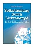 Selbstheilung durch Lichtenergie: Die Kraft der Körperzellen stärken by