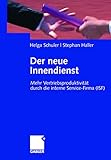Der neue Innendienst: Mehr Vertriebsproduktivität durch die interne Service-Firma (ISF) by Helga Schuler, Stephan Haller