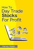 How To Day Trade Stocks For Profit (English Edition) by 