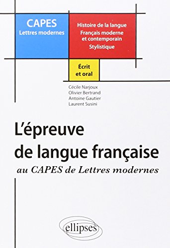 L'épreuve de langue française au CAPES de Lettres Modernes : Histoire de la langue Français moderne et contemporain Stylistique L'épreuve de langue française au CAPES de Lettres Modernes : Histoire de la langue Français moderne et contemporain Stylistique