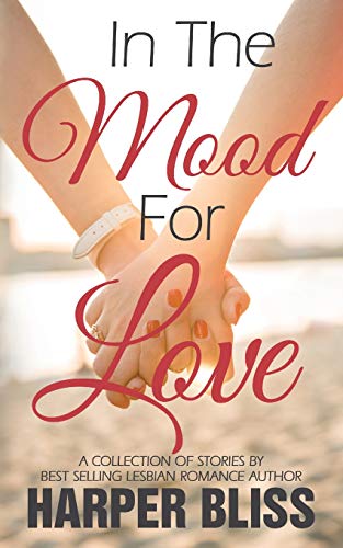 In the Mood for Love: A Collection of Lesbian Romance Novelettes