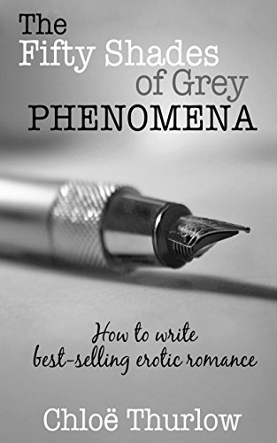The Fifty Shades of Grey Phenomena: How to write best-selling erotic romance