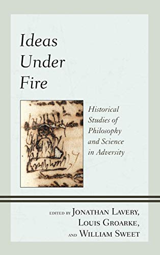 Ideas Under Fire: Historical Studies of Philosophy and Science in Adversity
