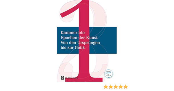 Kammerlohr Epochen Der Kunst Neubearbeitung Band 1 Von Den Ursprungen Bis Zur Gotik Schulerbuch Amazon De Hahne Robert Hahne Robert Partsch Susanna Rachow Gerlinde Schaller Andrea Seitz Susanne Siegel Weiss