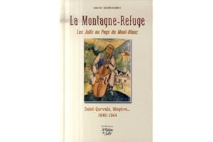 La Montagne-Refuge: Les Juifs au Pays du Mont-Blanc, Saint-Gervais, Megève... 1940-1944