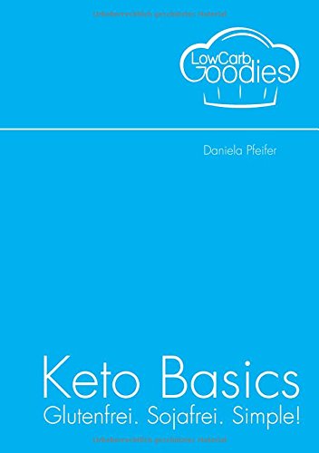 Download Keto Basics: Glutenfrei. Sojafrei. Simple! Download Keto Basics: Glutenfrei. Sojafrei. Simple!