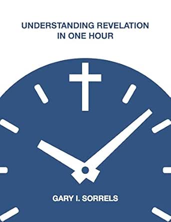 Understanding The Revelation In One Hour Ebook : Sorrels, Gary I.:  Amazon.in: Books