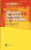Offensives Marketing im E-Business: Loyale Kunden gewinnen - CRM-Potenziale nutzen by Anja Förster, Peter Kreuz