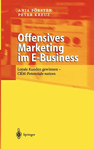Offensives Marketing im E-Business: Loyale Kunden gewinnen - CRM-Potenziale nutzen