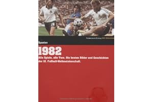 Süddeutsche Zeitung WM-Bibliothek / Süddeutsche Zeitung WM-Bibliothek, Band 1982: Alle Spiele, alle Tore. Die besten Bilder und Geschichten der 12. Fußball-Weltmeisterschaft