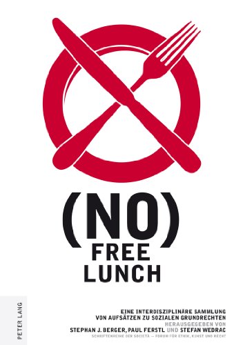 (no) free lunch: Eine interdisziplinäre Sammlung von Aufsätzen zu sozialen Grundrechten (Schriftenreihe der Società. Forum für Ethik, Kunst und Recht)