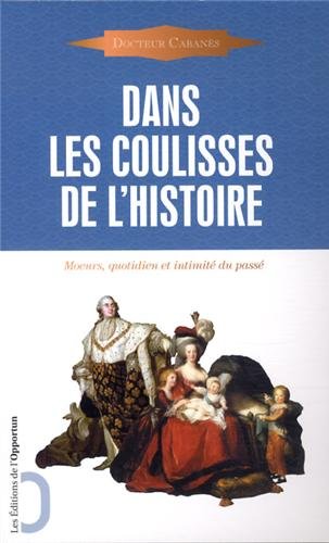 Dans les coulisses de l'Histoire - moeurs, quotidien et intimité du passé en ligne Dans les coulisses de l'Histoire - moeurs, quotidien et intimité du passé en ligne