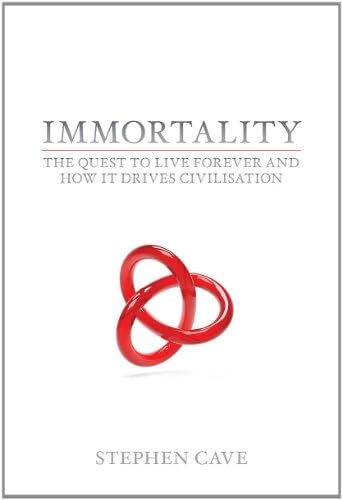 Immortality: The Quest To Live Forever and How It Drives Civilisation