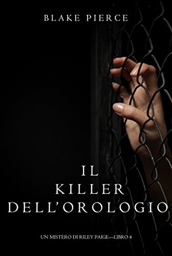 Il Killer Dell'orologio (Un Mistero di Riley Paige-Libro 4) libro