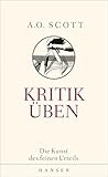 Bücher Neuerscheinungen 2022 - Kritik üben: Die Kunst des feinen Urteils von Anthony O. Scott