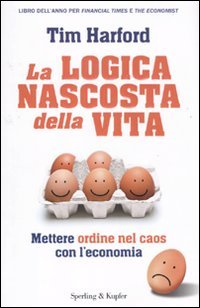 La logica nascosta della vita. Mettere ordine nel caos con l'economia