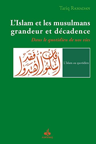 Islam et les musulmans, grandeur et décadence (L') : Dans le quotidien de nos vies Islam et les musulmans, grandeur et décadence (L') : Dans le quotidien de nos vies