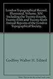 Front cover for the book London Topographical Record Illustrated Volume XIV Including the Twenty-Fourth, Twenty-Fifth and Twenty-Sixth Annual Reports of the London Topographical Society by Walter H. Godfrey